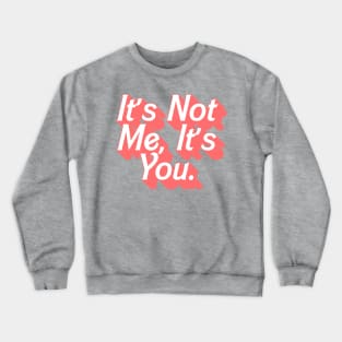 It's Not Me, It's You Crewneck Sweatshirt